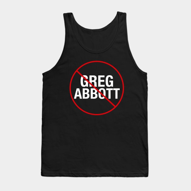 Anti Greg Abbott Tank Top by epiclovedesigns